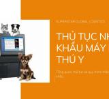 Thủ Tục Nhập Khẩu Máy Móc Thú Y