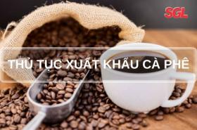 THỦ TỤC XUẤT KHẨU C&Agrave; PH&Ecirc;